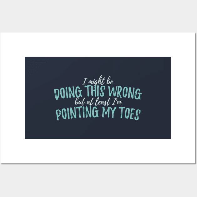 I Might Be Doing This Wrong, But At Least I'm Pointing My Toes - Circus Wall Art by DnlDesigns